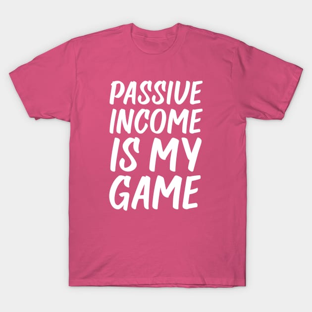 Passive Income is My Game | Money | Life Goals | Quotes Hot Pink T-Shirt by Wintre2